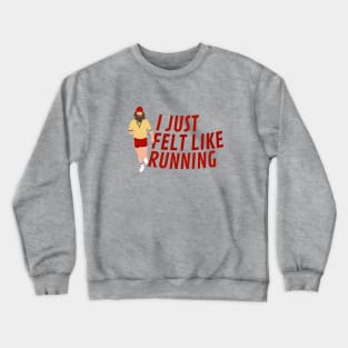 I just felt like running - Forrest Gump Crewneck Sweatshirt